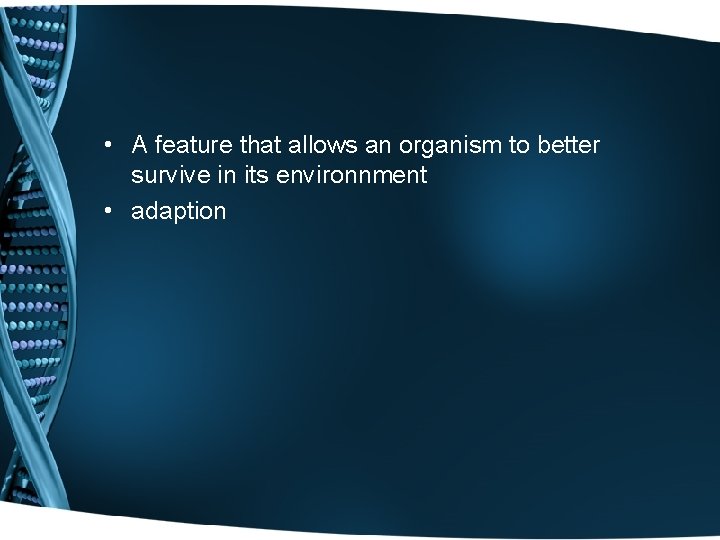  • A feature that allows an organism to better survive in its environnment
