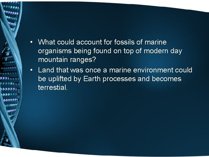  • What could account for fossils of marine organisms being found on top