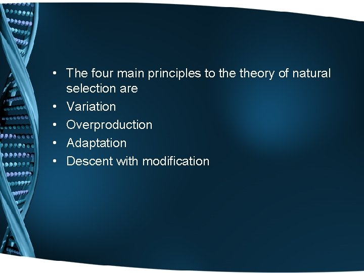  • The four main principles to theory of natural selection are • Variation