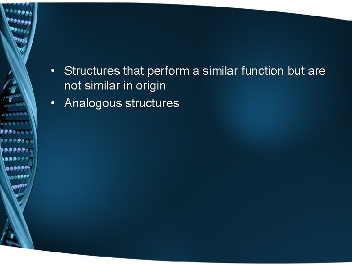  • Structures that perform a similar function but are not similar in origin
