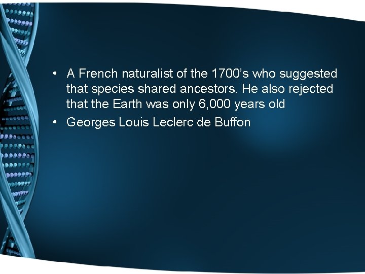  • A French naturalist of the 1700’s who suggested that species shared ancestors.