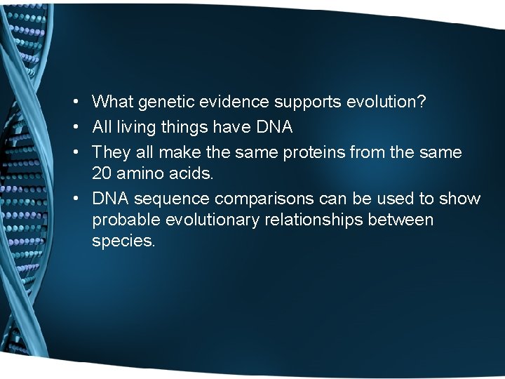  • What genetic evidence supports evolution? • All living things have DNA •