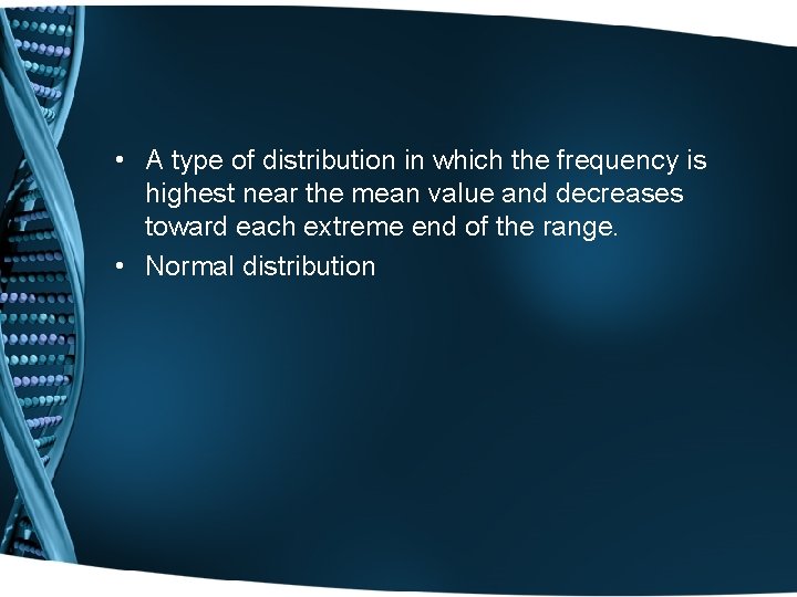  • A type of distribution in which the frequency is highest near the