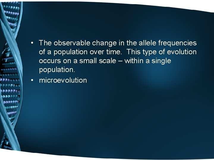  • The observable change in the allele frequencies of a population over time.