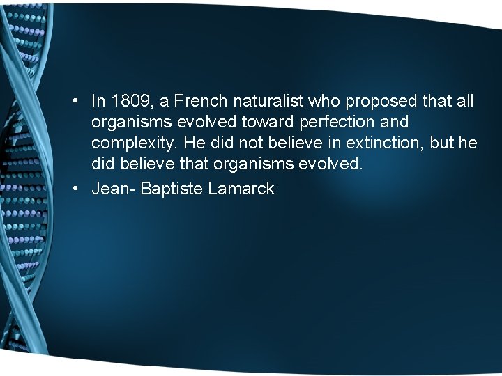  • In 1809, a French naturalist who proposed that all organisms evolved toward