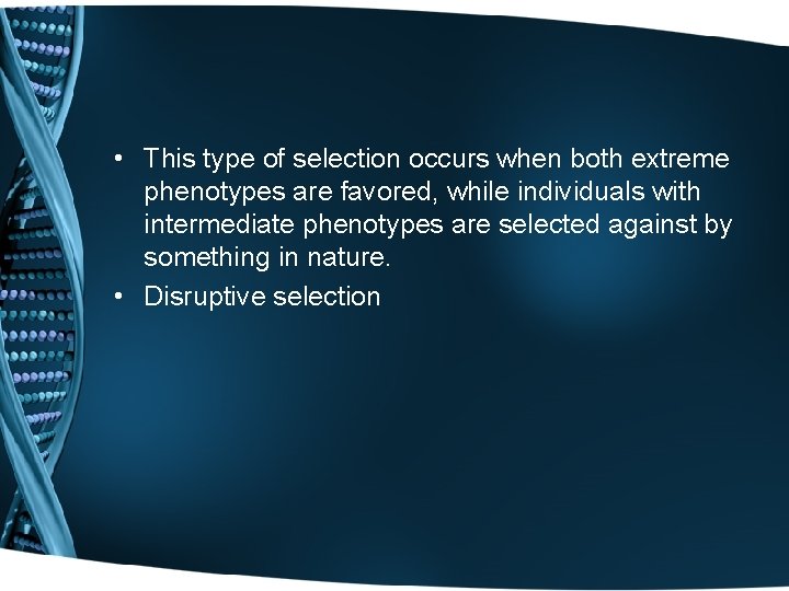  • This type of selection occurs when both extreme phenotypes are favored, while