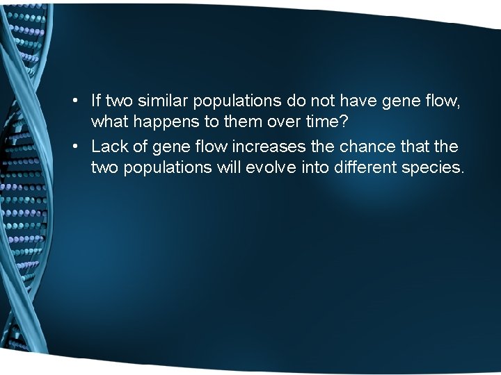  • If two similar populations do not have gene flow, what happens to