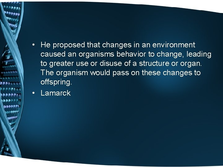  • He proposed that changes in an environment caused an organisms behavior to