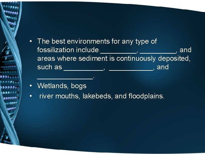 • The best environments for any type of fossilization include _________, and areas