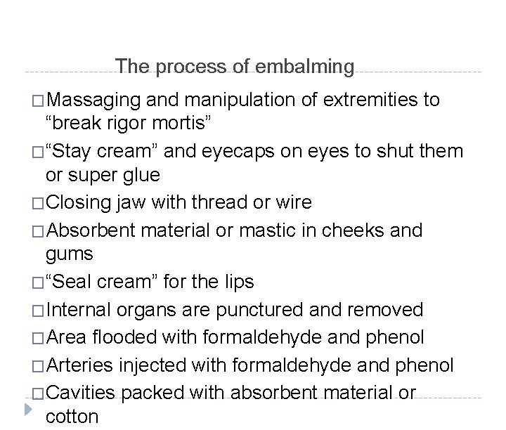 The process of embalming �Massaging and manipulation of extremities to “break rigor mortis” �“Stay