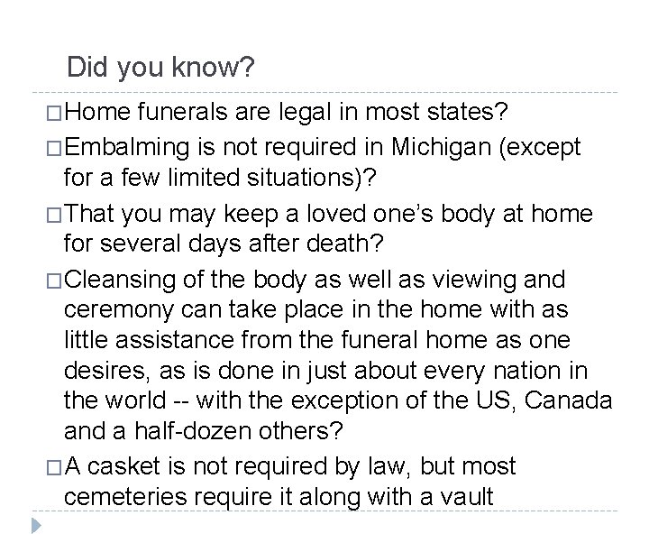 Did you know? �Home funerals are legal in most states? �Embalming is not required