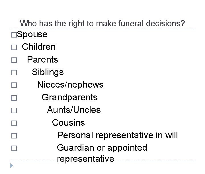 Who has the right to make funeral decisions? �Spouse � Children � Parents �