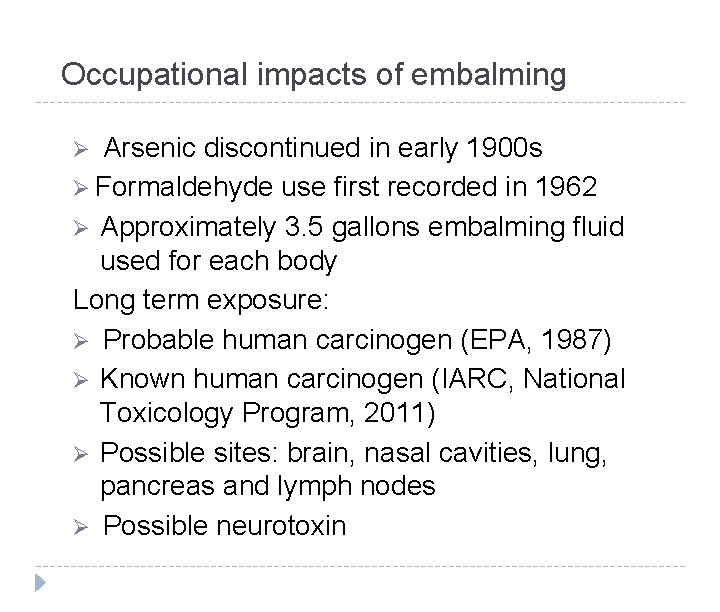 Occupational impacts of embalming Ø Arsenic discontinued in early 1900 s Ø Formaldehyde use