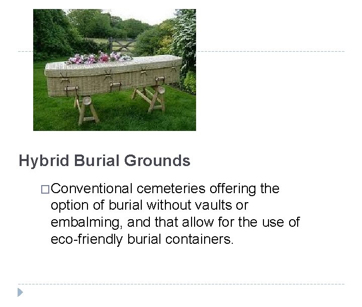 Hybrid Burial Grounds �Conventional cemeteries offering the option of burial without vaults or embalming,