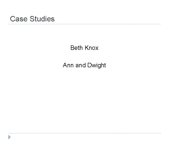 Case Studies Beth Knox Ann and Dwight 