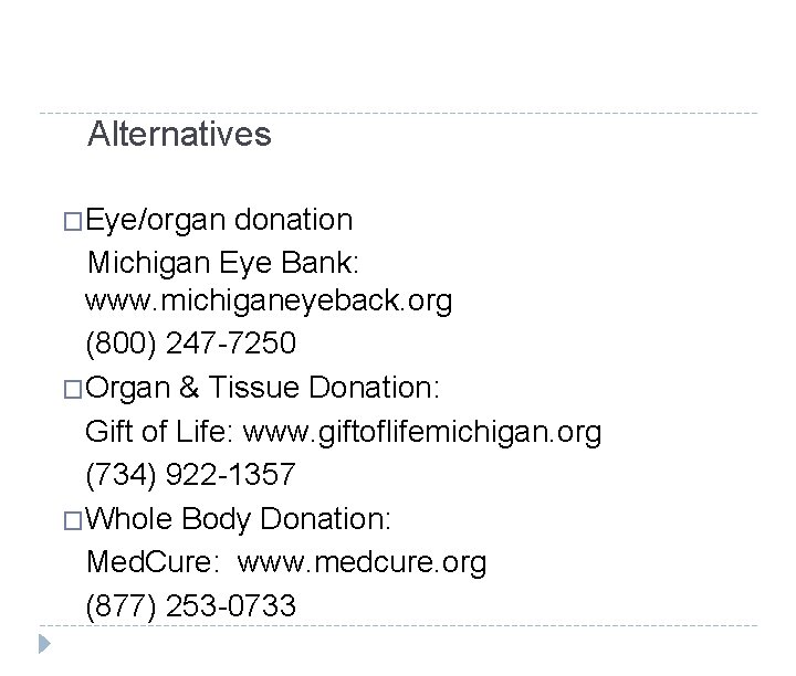 Alternatives �Eye/organ donation Michigan Eye Bank: www. michiganeyeback. org (800) 247 -7250 �Organ &