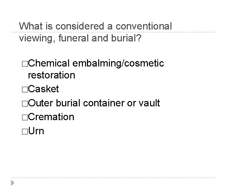 What is considered a conventional viewing, funeral and burial? �Chemical embalming/cosmetic restoration �Casket �Outer