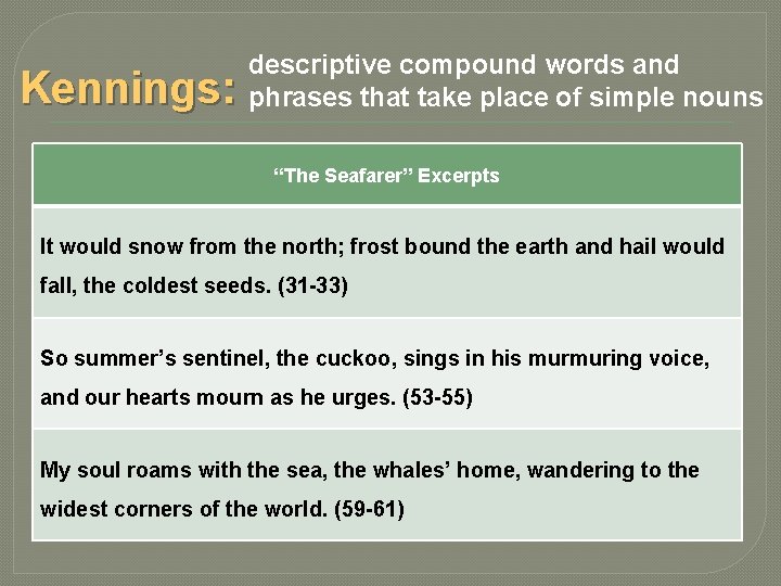 Kennings: descriptive compound words and phrases that take place of simple nouns “The Seafarer”