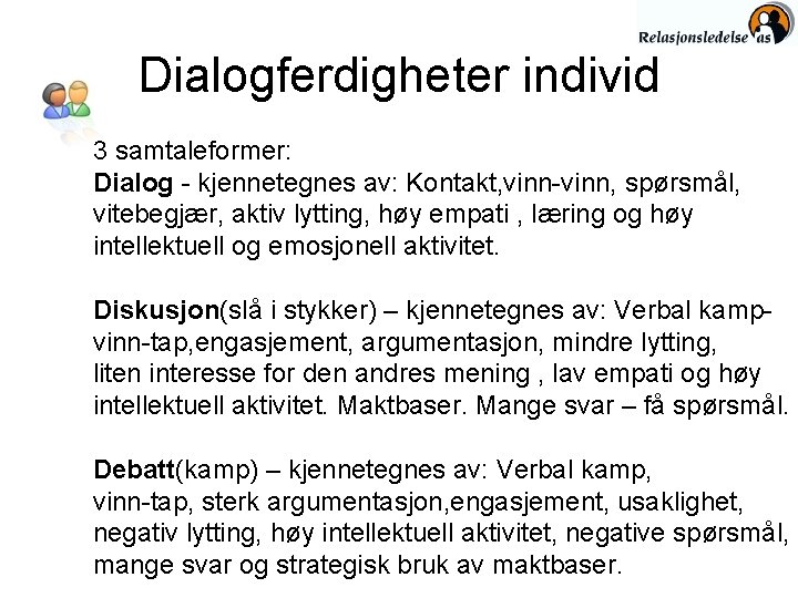 Dialogferdigheter individ 3 samtaleformer: Dialog - kjennetegnes av: Kontakt, vinn-vinn, spørsmål, vitebegjær, aktiv lytting,