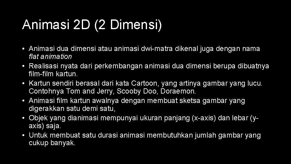 Animasi 2 D (2 Dimensi) • Animasi dua dimensi atau animasi dwi-matra dikenal juga
