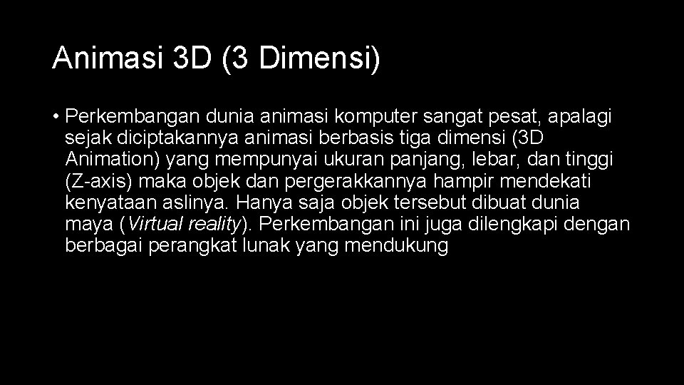 Animasi 3 D (3 Dimensi) • Perkembangan dunia animasi komputer sangat pesat, apalagi sejak Animasi 3 D (3 Dimensi) • Perkembangan dunia animasi komputer sangat pesat, apalagi sejak