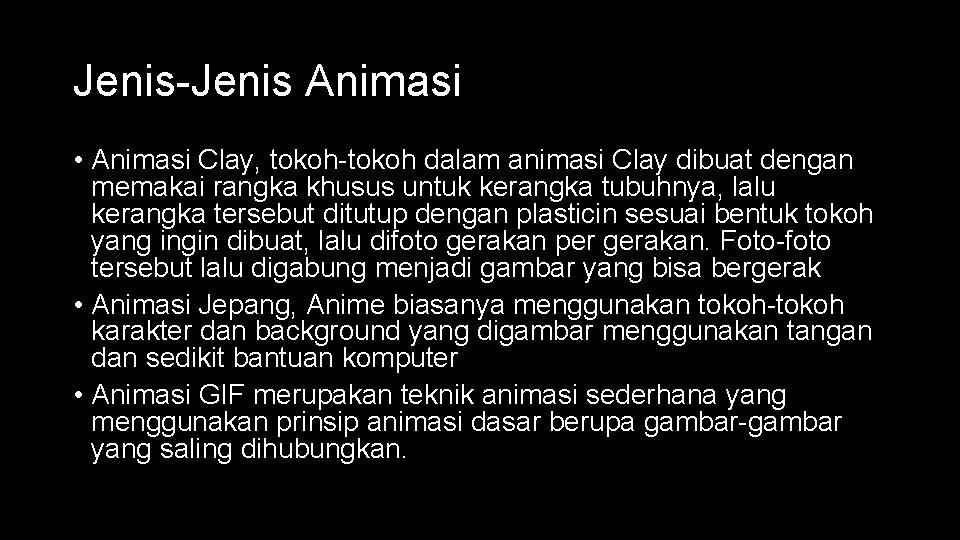 Jenis-Jenis Animasi • Animasi Clay, tokoh-tokoh dalam animasi Clay dibuat dengan memakai rangka khusus Jenis-Jenis Animasi • Animasi Clay, tokoh-tokoh dalam animasi Clay dibuat dengan memakai rangka khusus