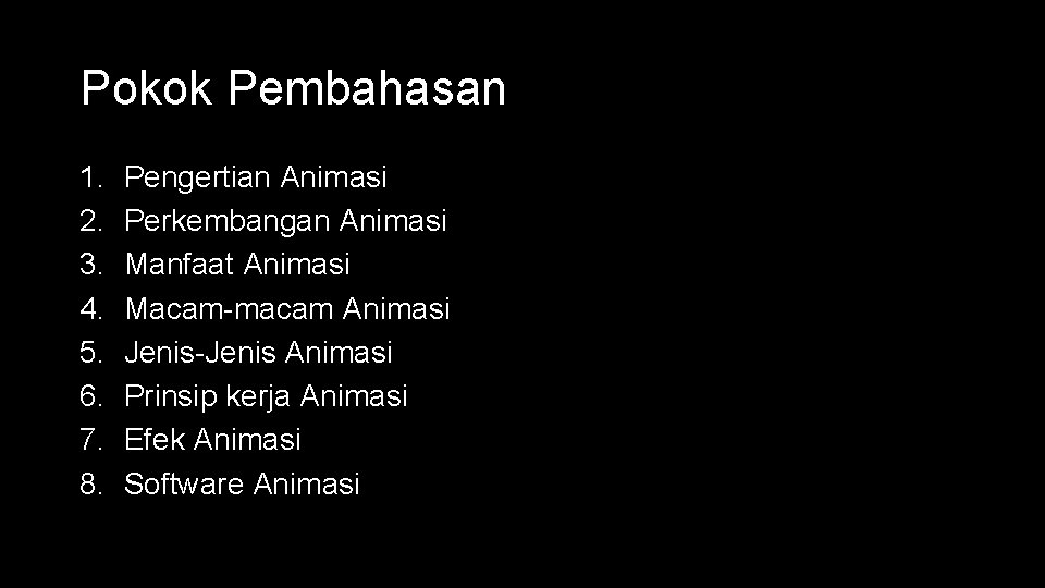 Pokok Pembahasan 1. 2. 3. 4. 5. 6. 7. 8. Pengertian Animasi Perkembangan Animasi Pokok Pembahasan 1. 2. 3. 4. 5. 6. 7. 8. Pengertian Animasi Perkembangan Animasi
