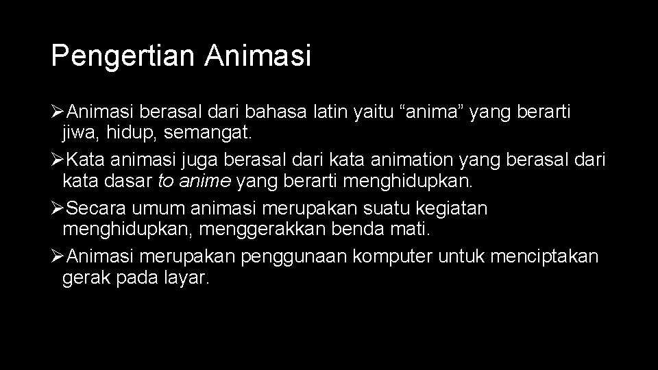 Pengertian Animasi ØAnimasi berasal dari bahasa latin yaitu “anima” yang berarti jiwa, hidup, semangat.