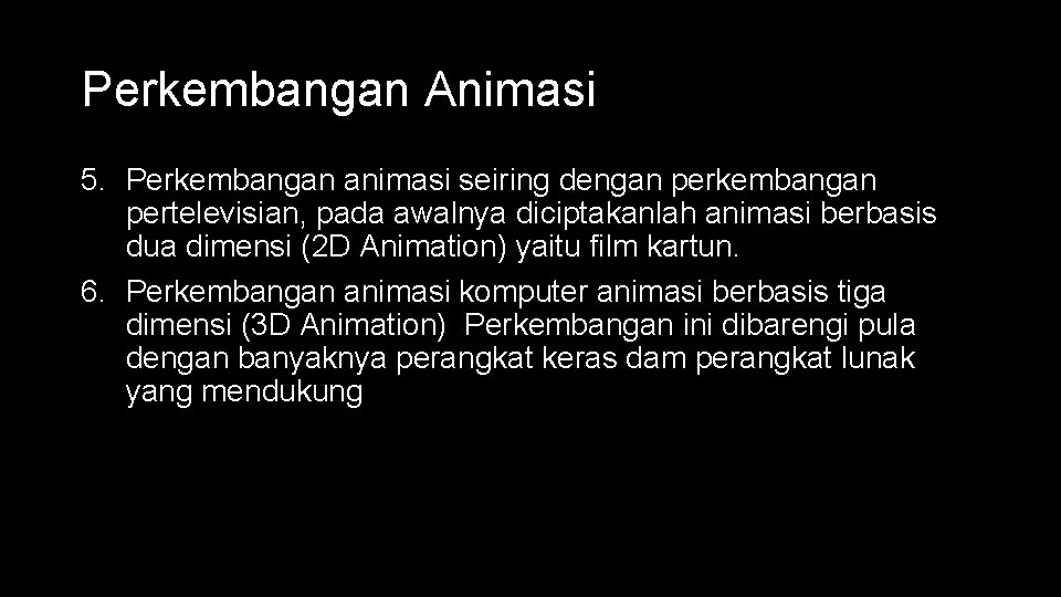 Perkembangan Animasi 5. Perkembangan animasi seiring dengan perkembangan pertelevisian, pada awalnya diciptakanlah animasi berbasis