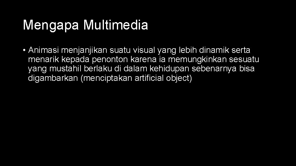 Mengapa Multimedia • Animasi menjanjikan suatu visual yang lebih dinamik serta menarik kepada penonton