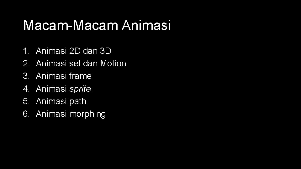 Macam-Macam Animasi 1. 2. 3. 4. 5. 6. Animasi 2 D dan 3 D Macam-Macam Animasi 1. 2. 3. 4. 5. 6. Animasi 2 D dan 3 D