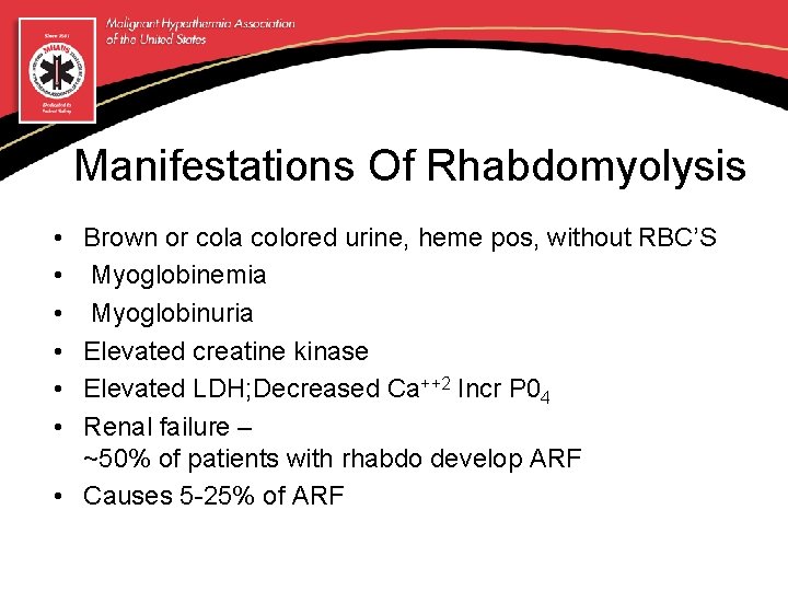 Manifestations Of Rhabdomyolysis • • • Brown or cola colored urine, heme pos, without