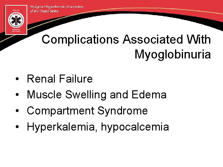 Complications Associated With Myoglobinuria • • Renal Failure Muscle Swelling and Edema Compartment Syndrome