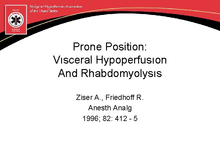 Prone Position: Vısceral Hypoperfusıon And Rhabdomyolysıs Ziser A. , Friedhoff R. Anesth Analg 1996;