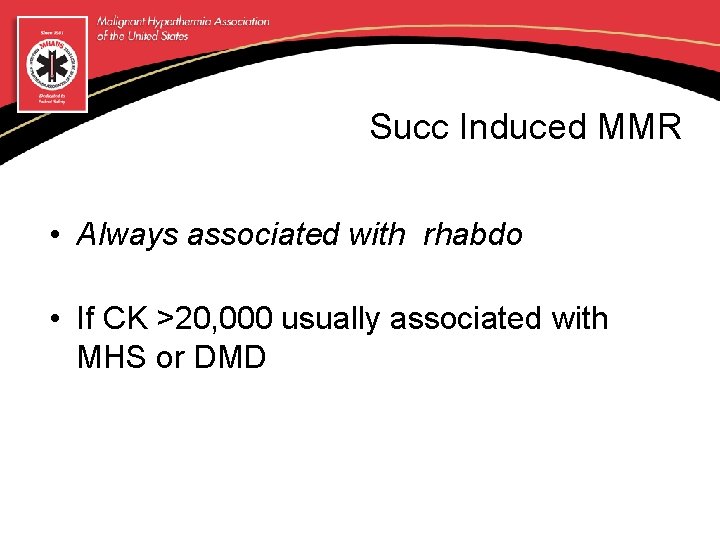 Succ Induced MMR • Always associated with rhabdo • If CK >20, 000 usually
