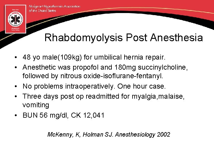 Rhabdomyolysis Post Anesthesia • 48 yo male(109 kg) for umbilical hernia repair. • Anesthetic