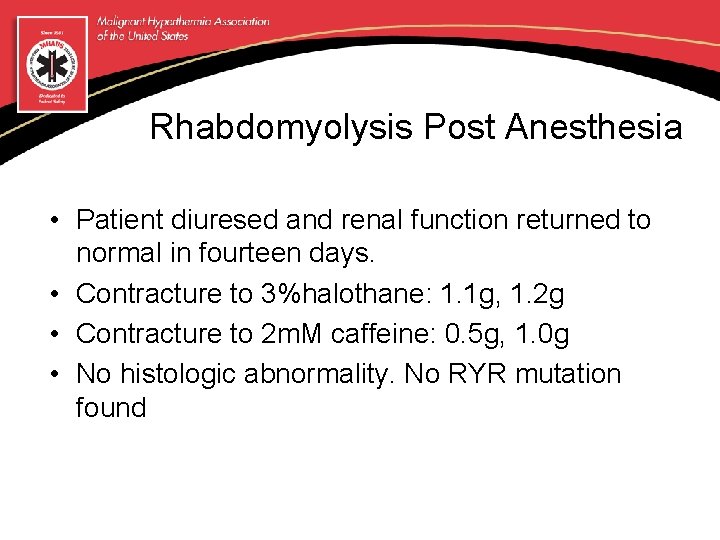 Rhabdomyolysis Post Anesthesia • Patient diuresed and renal function returned to normal in fourteen