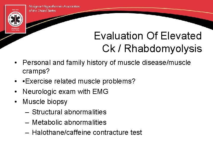 Evaluation Of Elevated Ck / Rhabdomyolysis • Personal and family history of muscle disease/muscle