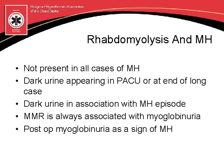 Rhabdomyolysis And MH • Not present in all cases of MH • Dark urine