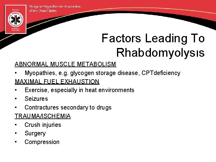 Factors Leading To Rhabdomyolysıs ABNORMAL MUSCLE METABOLISM • Myopathies, e. g. glycogen storage disease,