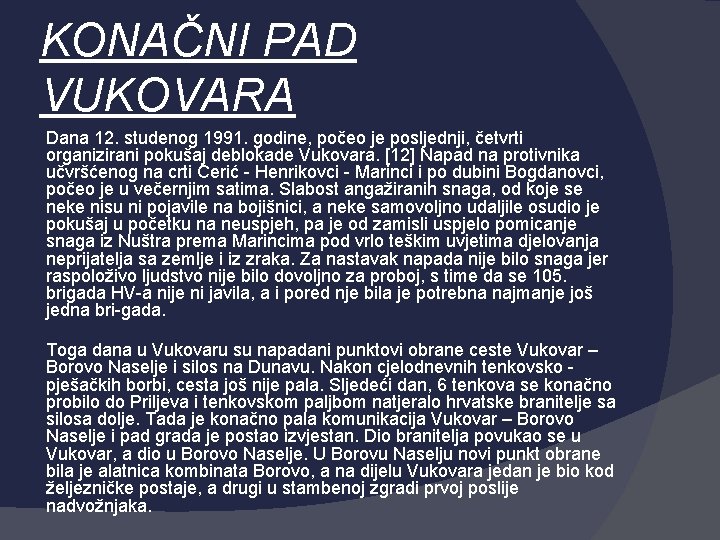 KONAČNI PAD VUKOVARA Dana 12. studenog 1991. godine, počeo je posljednji, četvrti organizirani pokušaj