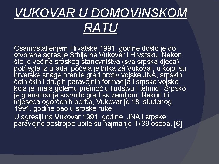 VUKOVAR U DOMOVINSKOM RATU Osamostaljenjem Hrvatske 1991. godine došlo je do otvorene agresije Srbije