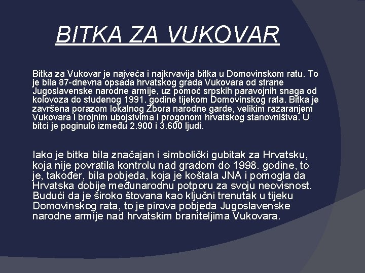 BITKA ZA VUKOVAR Bitka za Vukovar je najveća i najkrvavija bitka u Domovinskom ratu.