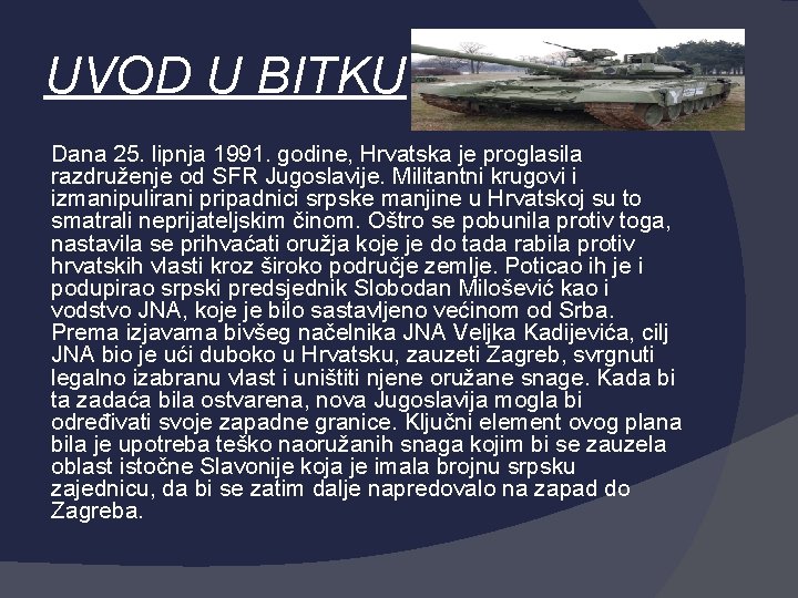 UVOD U BITKU Dana 25. lipnja 1991. godine, Hrvatska je proglasila razdruženje od SFR