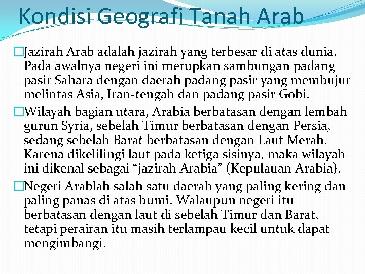 Kondisi Geografi Tanah Arab �Jazirah Arab adalah jazirah yang terbesar di atas dunia. Pada