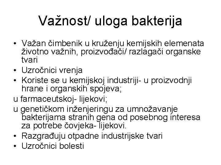 Važnost/ uloga bakterija • Važan čimbenik u kruženju kemijskih elemenata životno važnih, proizvođači/ razlagači