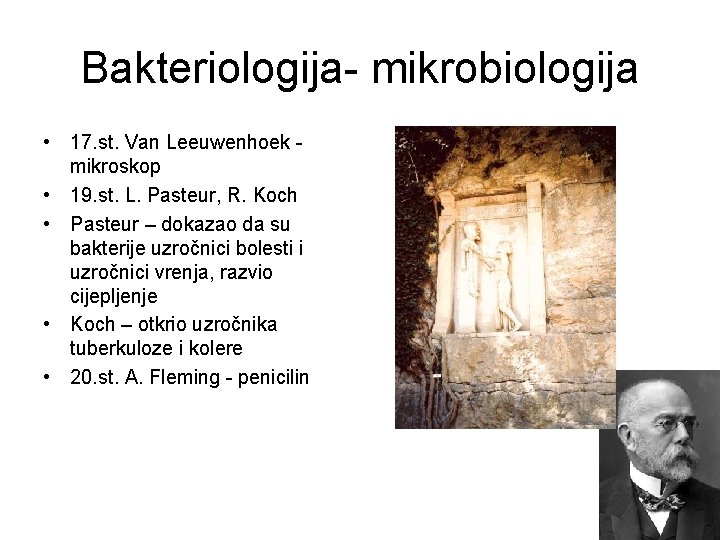 Bakteriologija- mikrobiologija • 17. st. Van Leeuwenhoek mikroskop • 19. st. L. Pasteur, R.