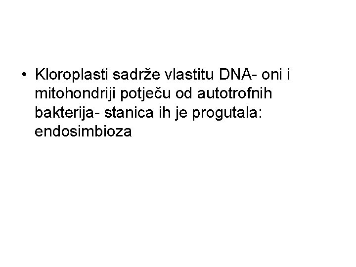  • Kloroplasti sadrže vlastitu DNA- oni i mitohondriji potječu od autotrofnih bakterija- stanica