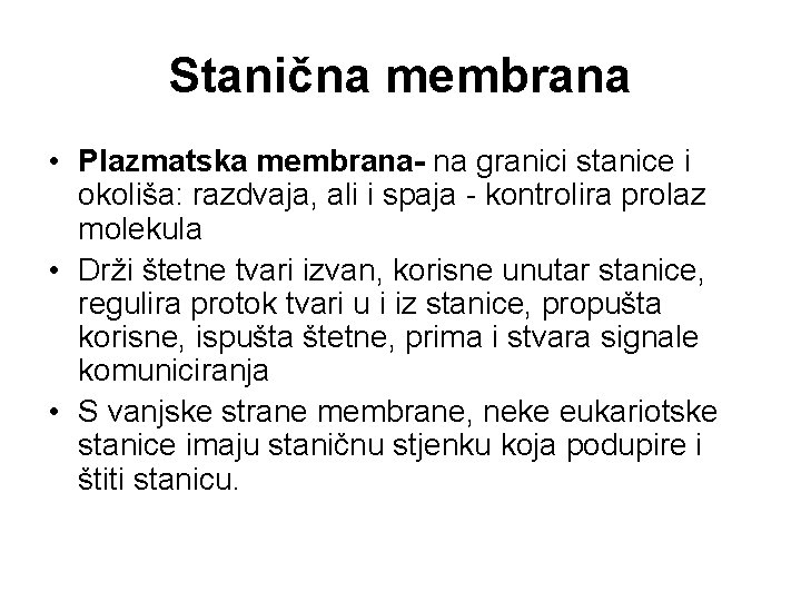 Stanična membrana • Plazmatska membrana- na granici stanice i okoliša: razdvaja, ali i spaja