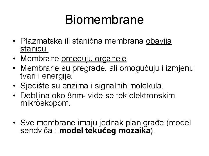 Biomembrane • Plazmatska ili stanična membrana obavija stanicu. • Membrane omeđuju organele. • Membrane